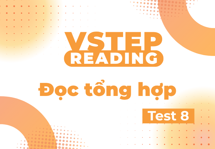 Vstep Reading - Đọc Tổng Hợp - Test 8